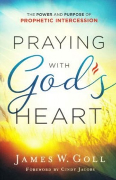 Praying with God&#039;s Heart – James W Goll