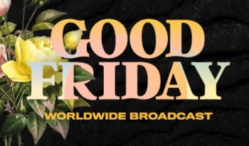 Good Friday Worldwide Broadcast - April 2nd