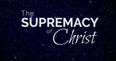 The Supremacy of Christ