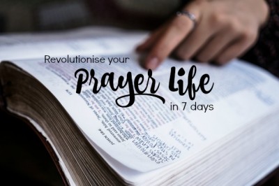 Revolutionise your prayer life in 7 days